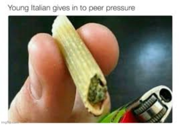 Sweet Mamma Mia! | image tagged in italy,food,italian,drugs,don't do drugs,pasta | made w/ Imgflip meme maker