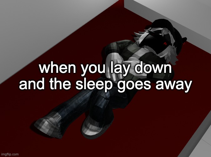 godfuckingdammitimgonnafuckingscream | when you lay down and the sleep goes away | image tagged in ponder | made w/ Imgflip meme maker