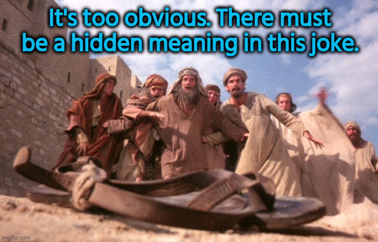 It's too obvious. There must be a hidden meaning in this joke. | made w/ Imgflip meme maker