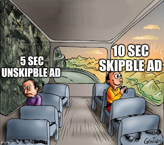 :) | 5 SEC UNSKIPBLE AD; 10 SEC SKIPBLE AD | image tagged in two guys on a bus | made w/ Imgflip meme maker