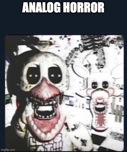 Creepy fnaf VHS | ANALOG HORROR | image tagged in creepy fnaf vhs | made w/ Imgflip meme maker