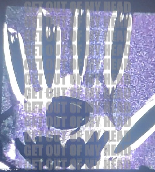 I can't get this phase out of my head | GET OUT OF MY HEAD
GET OUT OF MY HEAD
GET OUT OF MY HEAD
GET OUT OF MY HEAD
GET OUT OF MY HEAD
GET OUT OF MY HEAD
GET OUT OF MY HEAD
GET OUT OF MY HEAD
GET OUT OF MY HEAD
GET OUT OF MY HEAD
GET OUT OF MY HEAD
GET OUT OF MY HEAD; GET OUT OF MY HEAD
GET OUT OF MY HEAD
GET OUT OF MY HEAD
GET OUT OF MY HEAD
GET OUT OF MY HEAD
GET OUT OF MY HEAD
GET OUT OF MY HEAD
GET OUT OF MY HEAD
GET OUT OF MY HEAD
GET OUT OF MY HEAD
GET OUT OF MY HEAD
GET OUT OF MY HEAD | image tagged in get this guy out of my mind | made w/ Imgflip meme maker