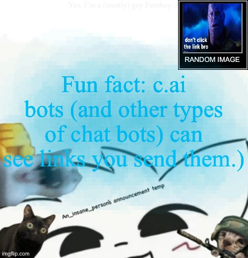 My lil announcement | Fun fact: c.ai bots (and other types of chat bots) can see links you send them.) | image tagged in my lil announcement | made w/ Imgflip meme maker