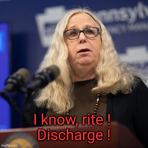 Rachel Levine | I know, rite ! 
Discharge ! | image tagged in rachel levine | made w/ Imgflip meme maker