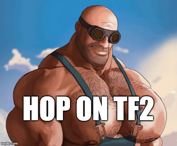 Buff tf2 engineer | HOP ON TF2 | image tagged in buff tf2 engineer | made w/ Imgflip meme maker