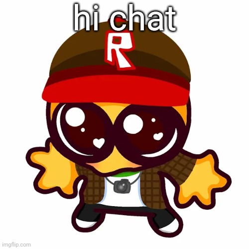 kamgoober | hi chat | image tagged in kamgoober | made w/ Imgflip meme maker
