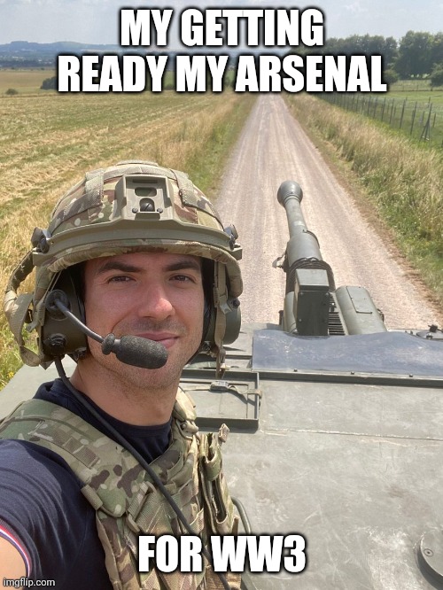 Latifi liberates The Netherlands singlehandedly | MY GETTING READY MY ARSENAL; FOR WW3 | image tagged in latifi liberates the netherlands singlehandedly | made w/ Imgflip meme maker