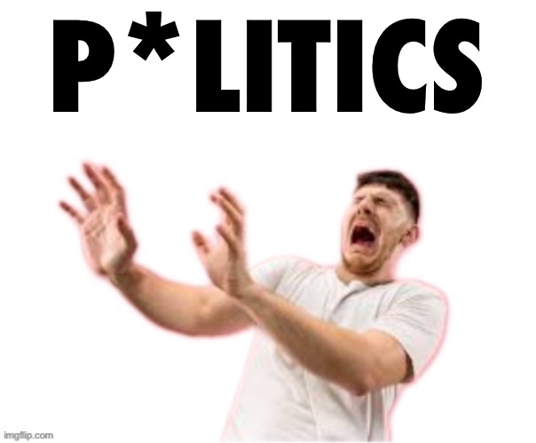 he left all caps on(custom) | P*LITICS | image tagged in he left all caps on custom | made w/ Imgflip meme maker