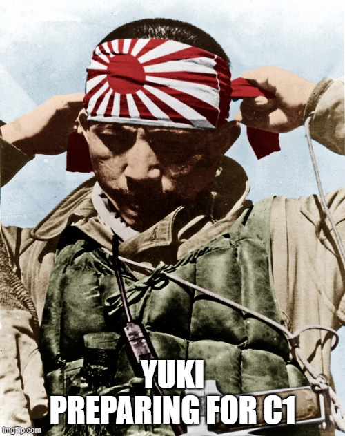 kamikaze | YUKI PREPARING FOR C1 | image tagged in kamikaze | made w/ Imgflip meme maker