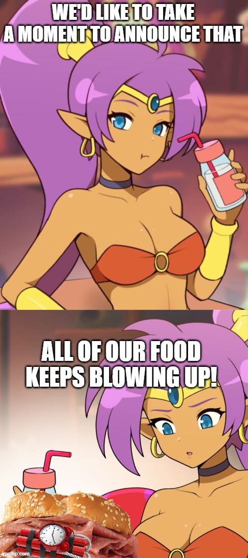 WE'D LIKE TO TAKE A MOMENT TO ANNOUNCE THAT; ALL OF OUR FOOD KEEPS BLOWING UP! | made w/ Imgflip meme maker