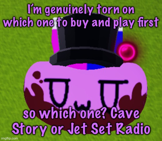 no brain only bean | I’m genuinely torn on which one to buy and play first; so which one? Cave Story or Jet Set Radio | image tagged in no brain only bean | made w/ Imgflip meme maker
