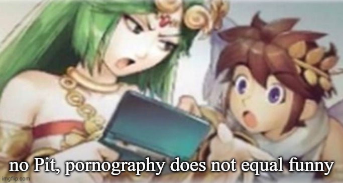 Palutena explaining to Pit | no Pit, pornography does not equal funny | image tagged in palutena explaining to pit | made w/ Imgflip meme maker