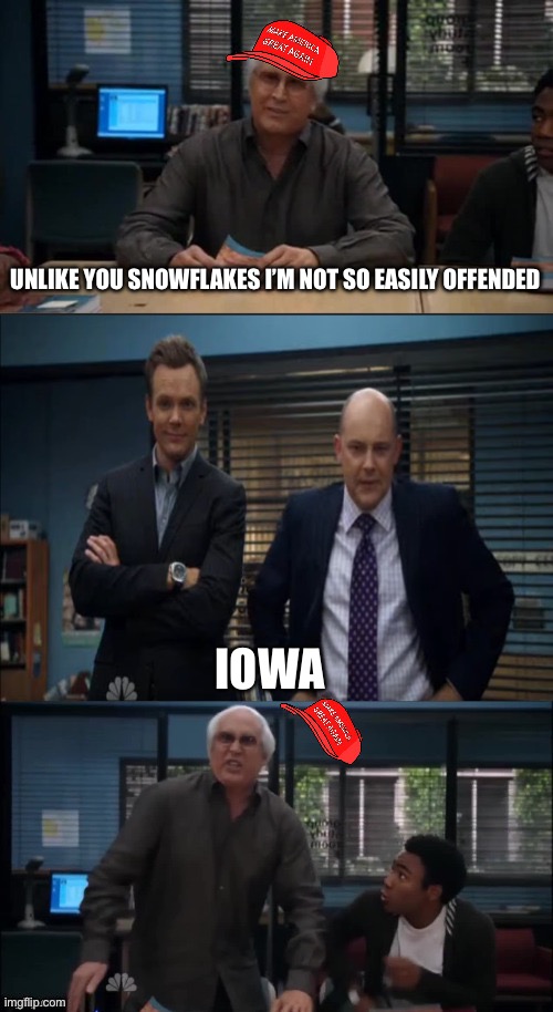 It may be temporary, but it’s still funny. | UNLIKE YOU SNOWFLAKES I’M NOT SO EASILY OFFENDED; IOWA | image tagged in unlike you snowflakes | made w/ Imgflip meme maker