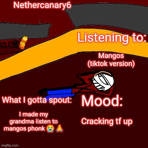 god help me | Mangos (tiktok version); I made my grandma listen to mangos phonk 😭 🙏; Cracking tf up | image tagged in nethercanary6 announcement template | made w/ Imgflip meme maker