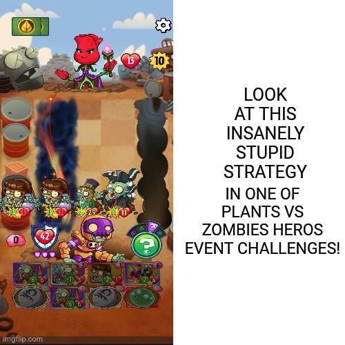 INSANELY STUPID STRATEGY! | LOOK AT THIS INSANELY STUPID STRATEGY; IN ONE OF PLANTS VS ZOMBIES HEROS EVENT CHALLENGES! | image tagged in memes,pvz heroes,stupid,insane | made w/ Imgflip meme maker