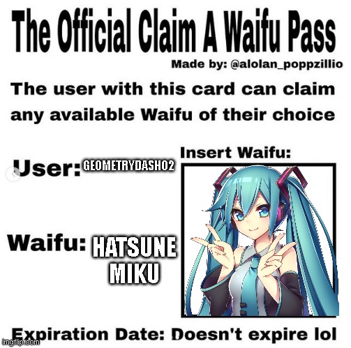 idk if multiple ppl can share one waifu tbh | GEOMETRYDASH02; HATSUNE MIKU | image tagged in official claim a waifu pass | made w/ Imgflip meme maker