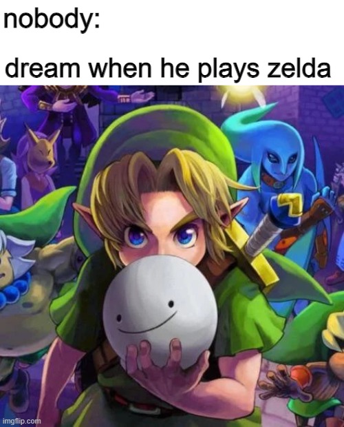 he's gonna beat the game in 1 second | nobody:; dream when he plays zelda | image tagged in link with a dream mask,memes,dream | made w/ Imgflip meme maker