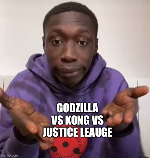 Khaby Lame Obvious | GODZILLA VS KONG VS JUSTICE LEAUGE | image tagged in khaby lame obvious | made w/ Imgflip meme maker