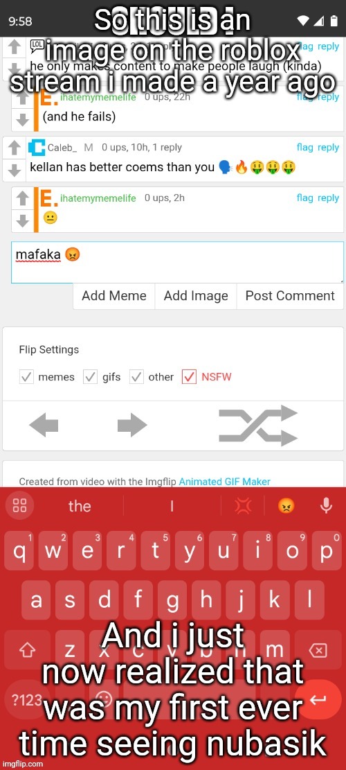 i just realized | So this is an image on the roblox stream i made a year ago; And i just now realized that was my first ever time seeing nubasik | made w/ Imgflip meme maker