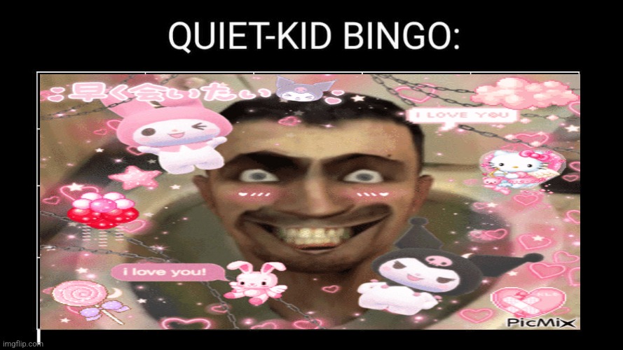 Ex-quiet kid here. It's shit. | image tagged in quiet kid bingo | made w/ Imgflip meme maker