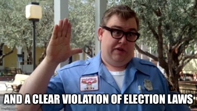 Sorry Folks | AND A CLEAR VIOLATION OF ELECTION LAWS | image tagged in sorry folks | made w/ Imgflip meme maker