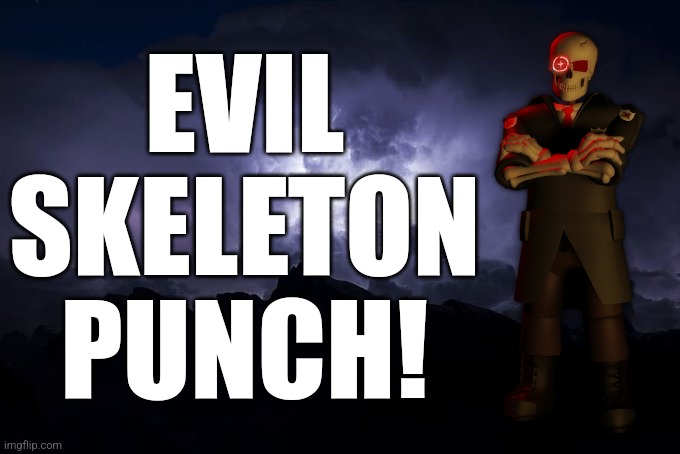 real | EVIL SKELETON PUNCH! | image tagged in low tier god background | made w/ Imgflip meme maker