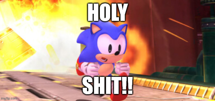 UH OH | HOLY; SHIT!! | image tagged in sonic the hedgehog | made w/ Imgflip meme maker