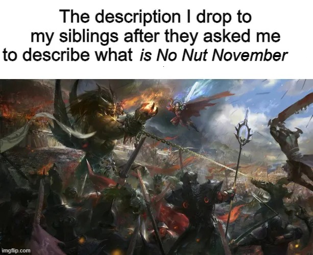 italic words are the example | is No Nut November | image tagged in the description i drop to my siblings after they asked me to | made w/ Imgflip meme maker