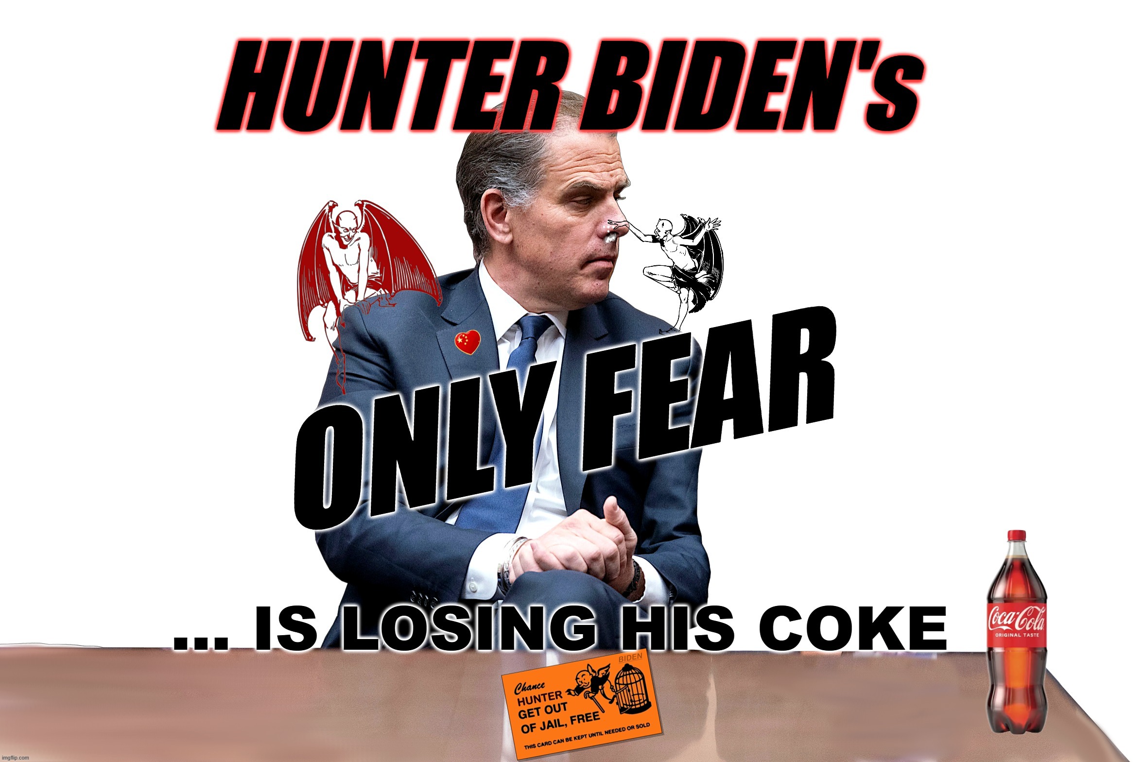 HUNTER'S ONLY FEAR | HUNTER BIDEN'S ONLY FEAR; IS LOSING HIS COKE | image tagged in hunter biden,fear,coke,demons,joe biden,corrupt | made w/ Imgflip meme maker