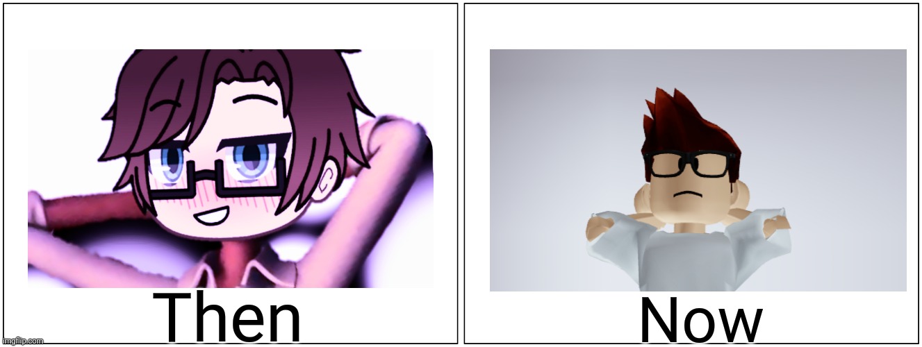 Remade an old Gacha picture | Then; Now | image tagged in memes,mc,before and after,whistle,mc whistle meme | made w/ Imgflip meme maker