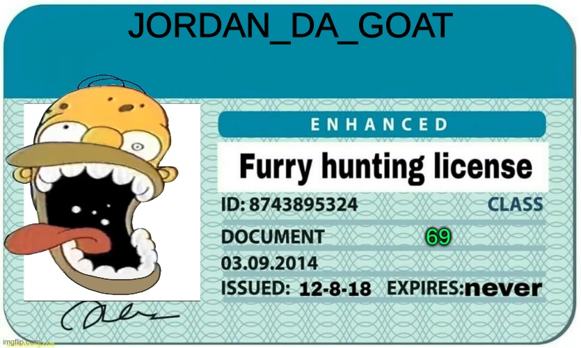 furry hunting license | JORDAN_DA_GOAT; 69 | image tagged in furry hunting license | made w/ Imgflip meme maker