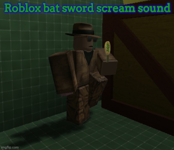 Brick Hitman | Roblox bat sword scream sound | image tagged in brick hitman | made w/ Imgflip meme maker