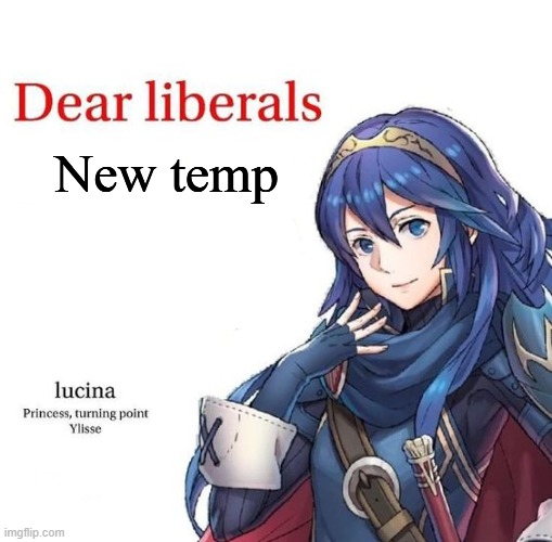 Lucina dear liberals | New temp | image tagged in lucina dear liberals | made w/ Imgflip meme maker