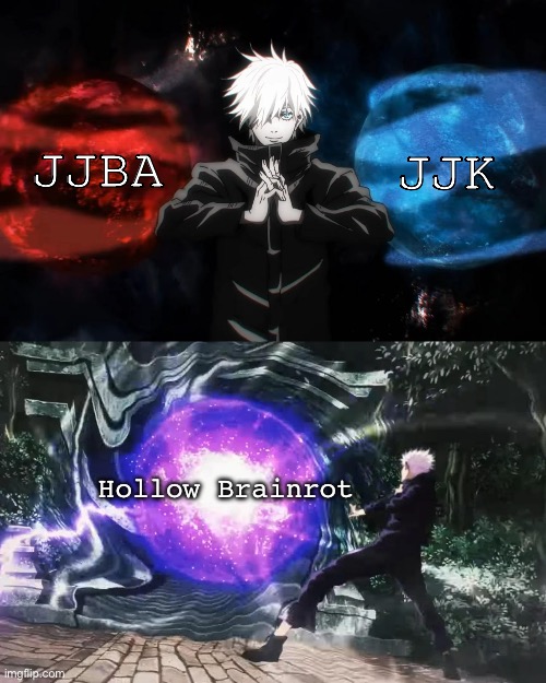 How I feel after finally getting into jjk | JJK; JJBA; Hollow Brainrot | image tagged in gojo satoru hollow purple,jujutsu kaisen,jojo's bizarre adventure | made w/ Imgflip meme maker