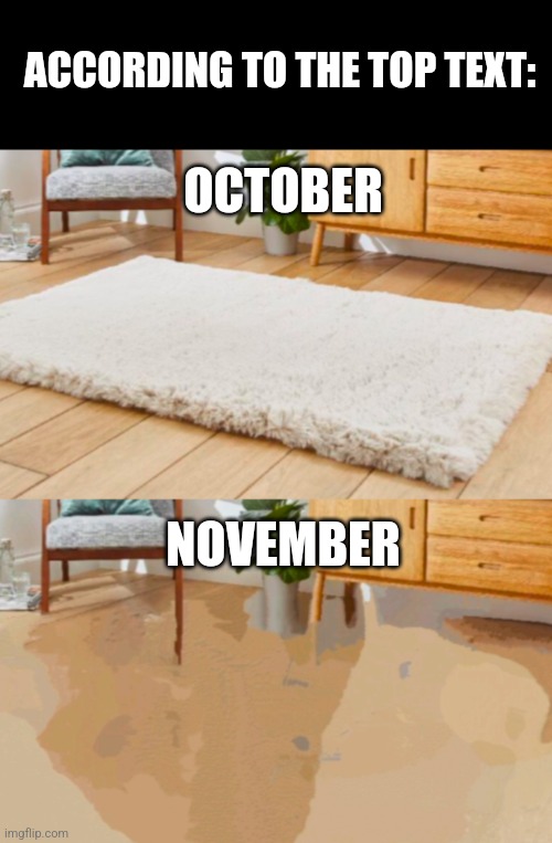 OCTOBER NOVEMBER ACCORDING TO THE TOP TEXT: | made w/ Imgflip meme maker