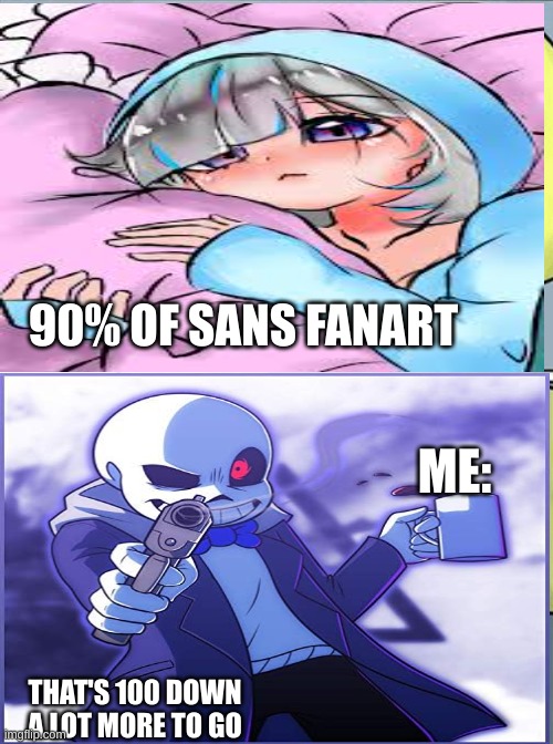 they got to stop this (mod note: marked that nsfw for you) | 90% OF SANS FANART; ME:; THAT'S 100 DOWN A LOT MORE TO GO | image tagged in undertale,fanart,sudden change sans,bullet hell | made w/ Imgflip meme maker