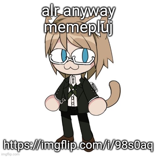 Byakannyuuu | alr anyway
memepluj; https://imgflip.com/i/98s0aq | image tagged in byakannyuuu | made w/ Imgflip meme maker