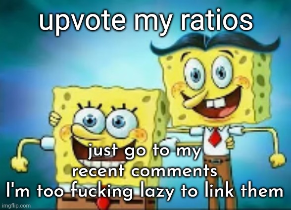 hi, I'm normal. | upvote my ratios; just go to my recent comments I'm too fucking lazy to link them | image tagged in hi i'm normal | made w/ Imgflip meme maker