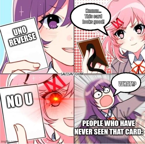 This is why Uno is evil. | Hmmm... This card looks good! UNO REVERSE; WHAT!? NO U; PEOPLE WHO HAVE NEVER SEEN THAT CARD: | image tagged in ddlc card wars | made w/ Imgflip meme maker