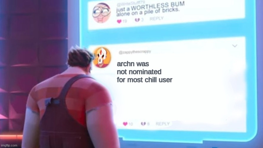 Wreck-It Ralph comment template | archn was not nominated for most chill user | image tagged in wreck-it ralph comment template | made w/ Imgflip meme maker