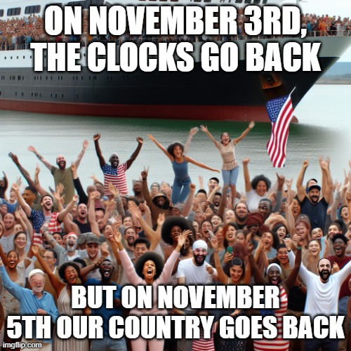 THIS IS WHAT TRUMP DOESNT WANT YOU TO KNOW | ON NOVEMBER 3RD, THE CLOCKS GO BACK; BUT ON NOVEMBER 5TH OUR COUNTRY GOES BACK | image tagged in american celebrate wildly as people leave the country on a boat,pathetic don | made w/ Imgflip meme maker