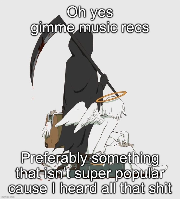 Avogado6 | Oh yes gimme music recs; Preferably something that isn’t super popular cause I heard all that shit | image tagged in avogado6 | made w/ Imgflip meme maker