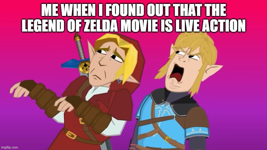 Links appalled | ME WHEN I FOUND OUT THAT THE LEGEND OF ZELDA MOVIE IS LIVE ACTION | image tagged in links appalled,legend of zelda | made w/ Imgflip meme maker