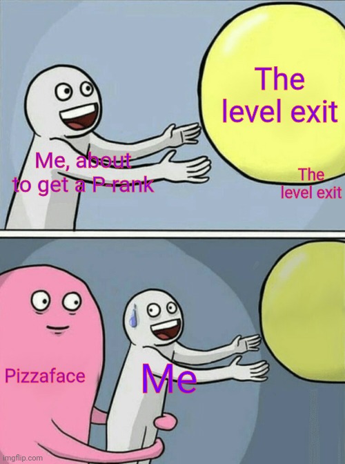 SHOWTIME | The level exit; The level exit; Me, about to get a P-rank; Pizzaface; Me | image tagged in memes,running away balloon,pizza tower | made w/ Imgflip meme maker