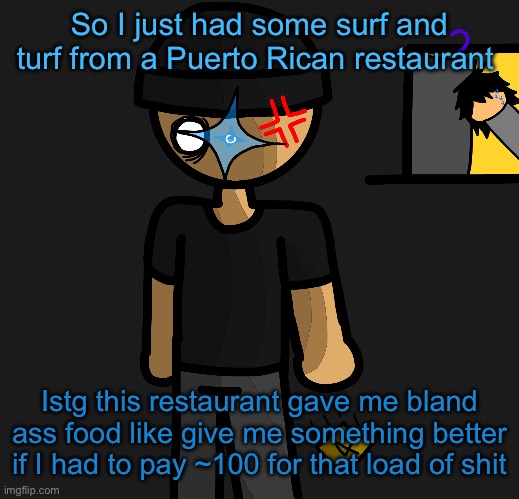 A hint on what’s beneath that sticky note :] | So I just had some surf and turf from a Puerto Rican restaurant; Istg this restaurant gave me bland ass food like give me something better if I had to pay ~100 for that load of shit | image tagged in a hint on what s beneath that sticky note | made w/ Imgflip meme maker