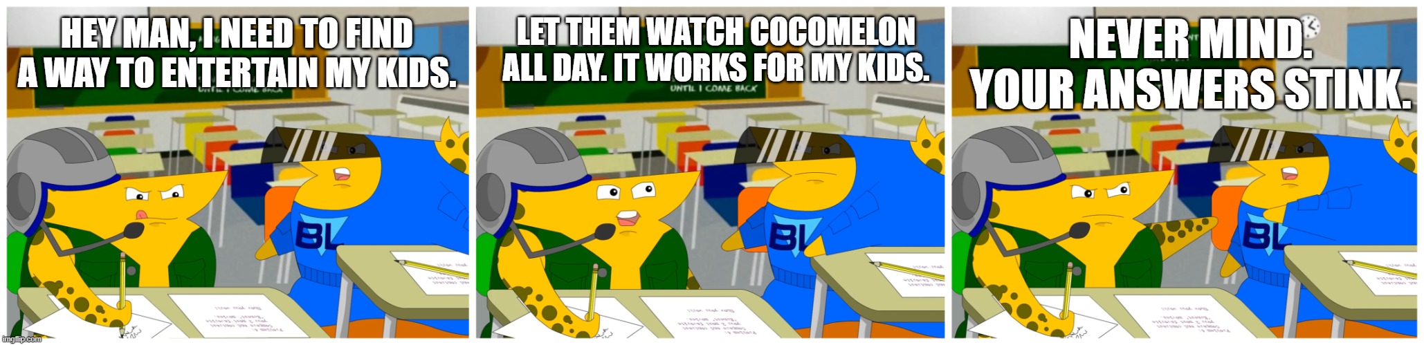 Cheat Commandos Asking a Question | HEY MAN, I NEED TO FIND A WAY TO ENTERTAIN MY KIDS. LET THEM WATCH COCOMELON ALL DAY. IT WORKS FOR MY KIDS. NEVER MIND. YOUR ANSWERS STINK. | image tagged in cheat commandos asking a question | made w/ Imgflip meme maker