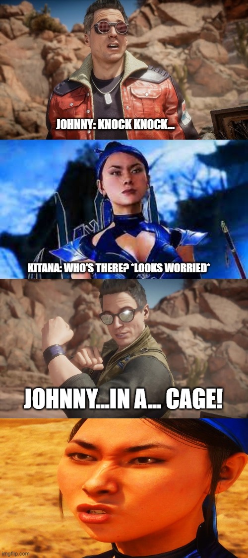 Bad day for Kitana | JOHNNY: KNOCK KNOCK... KITANA: WHO'S THERE? *LOOKS WORRIED*; JOHNNY...IN A... CAGE! | image tagged in fun,mortal kombat,funny,jokes | made w/ Imgflip meme maker