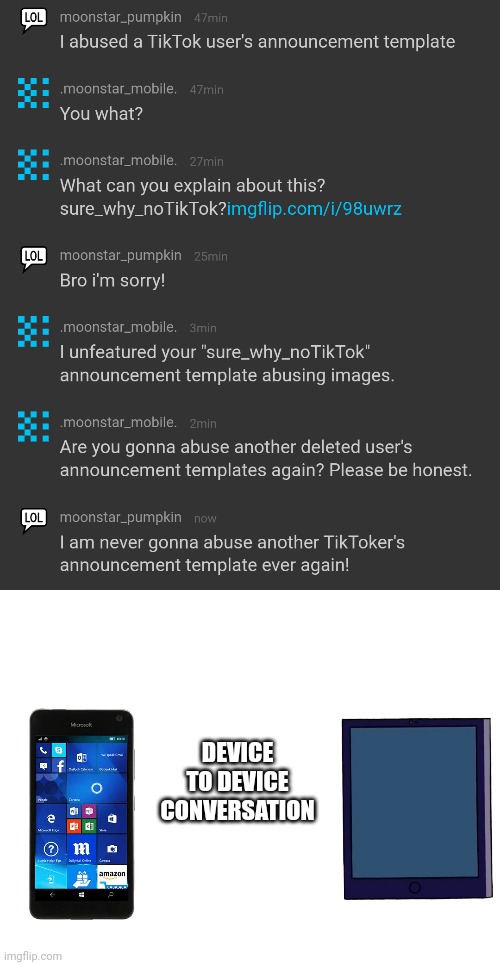 moonstar_pumpkin is my alt account (the one I use on my tablet) | DEVICE TO DEVICE CONVERSATION | image tagged in blank white template,alt,device | made w/ Imgflip meme maker