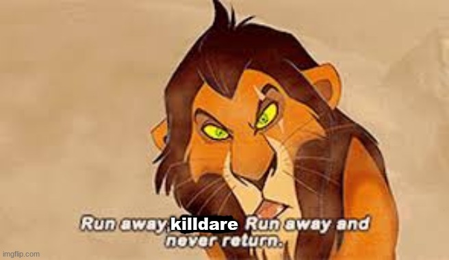 I comment banned him for 2 days to lmao | killdare | image tagged in run away x run away and never return | made w/ Imgflip meme maker