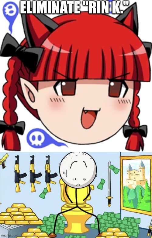 my 100th touhou image | ELIMINATE "RIN K." | image tagged in orin,constipated henry | made w/ Imgflip meme maker